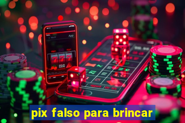 pix falso para brincar